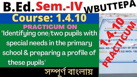 B.Ed. 4th Sem / 1.4.10 / Identifying one two pupils with special needs in the primary school & ....