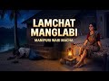 Lamchat Manglabi || Manipuri Wari Macha || Manipuri Leichal Wari