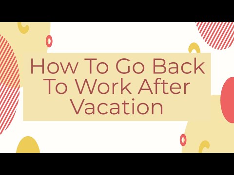 Video: How To Easily Get Back To Work After Vacation