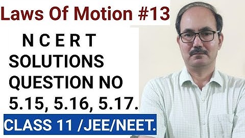 NCERT SOLUTIONS II CHAP 5 II QUESTIONS NO 5.15,5.16,5.17 II  LAWS OF MOTION II PHYSICS CLASS 11.
