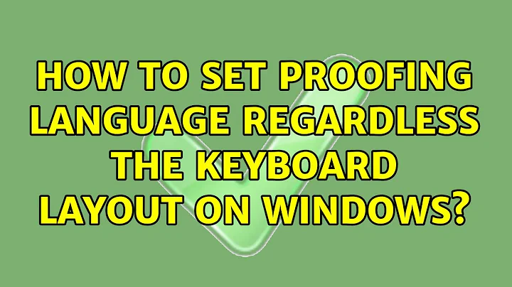 How to set proofing language regardless the keyboard layout on Windows? (2 Solutions!!)