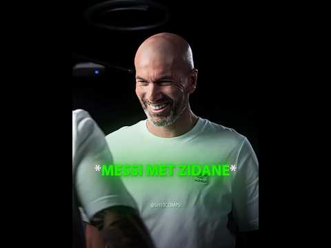 When Zidane Met Leo Messi 