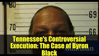 Tennessee's Controversial Execution: The Case of Byron Black