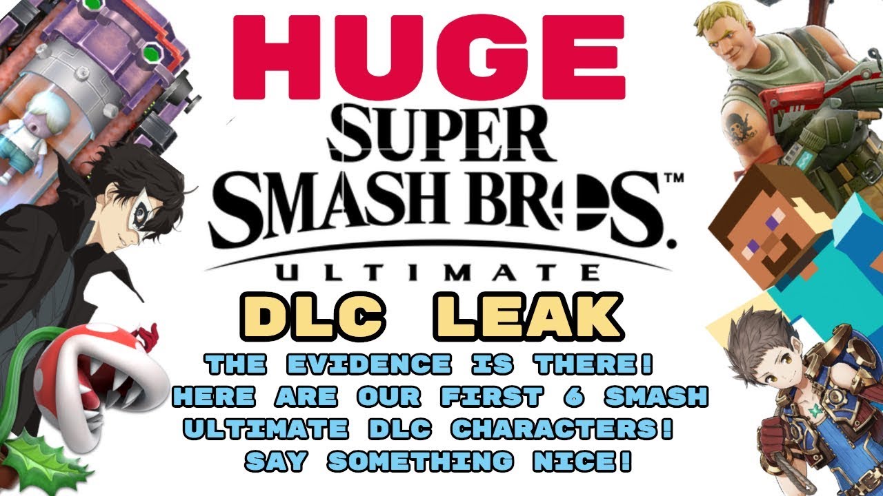 HUGE Smash Ultimate DLC Leak! THE EVIDENCE IS THERE!! HERE ARE OUR FIRST SIX DLC CHARACTERS!