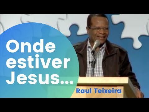 Onde estiver Jesus... – Raul Teixeira (Palestra Espírita)