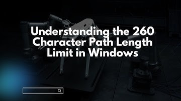 Understanding the 260 Character Path Length Limit in Windows
