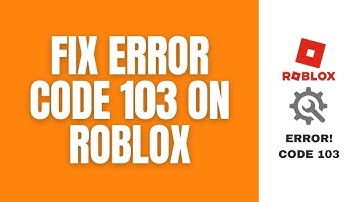 How To Fix Error "Code 103" On Roblox.