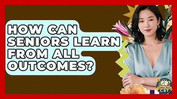 How Can Seniors Learn From All Outcomes? - Golden Years CBT