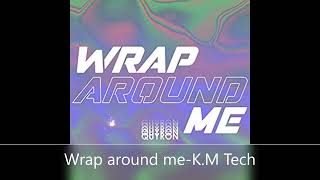 Wrap Around Me - K.m Tech Tech House