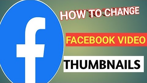 How to add/change Facebook video thumbnails on mobile phone: edit Facebook thumbnails