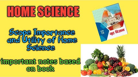 Scope,Importance and utility of home science  गृह विज्ञान का क्षेत्र महत्व और उपयोगिताI class 9,10.