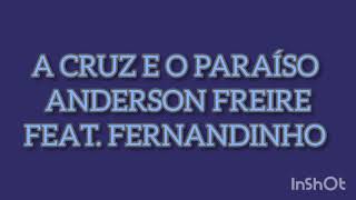 A CRUZ E O PARAÍSO- ANDERSON FREIRE ft. FERNANDINHO-(VOZ E LETRA)
