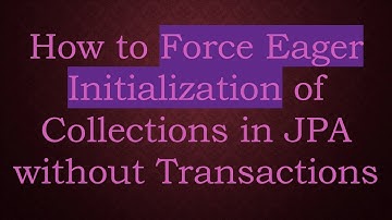 How to Force Eager Initialization of Collections in JPA without Transactions