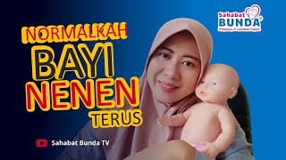 BAYI MENYUSU TERUS NORMALKAH?? BAYI TIDAK MAU LEPAS DARI NENEN