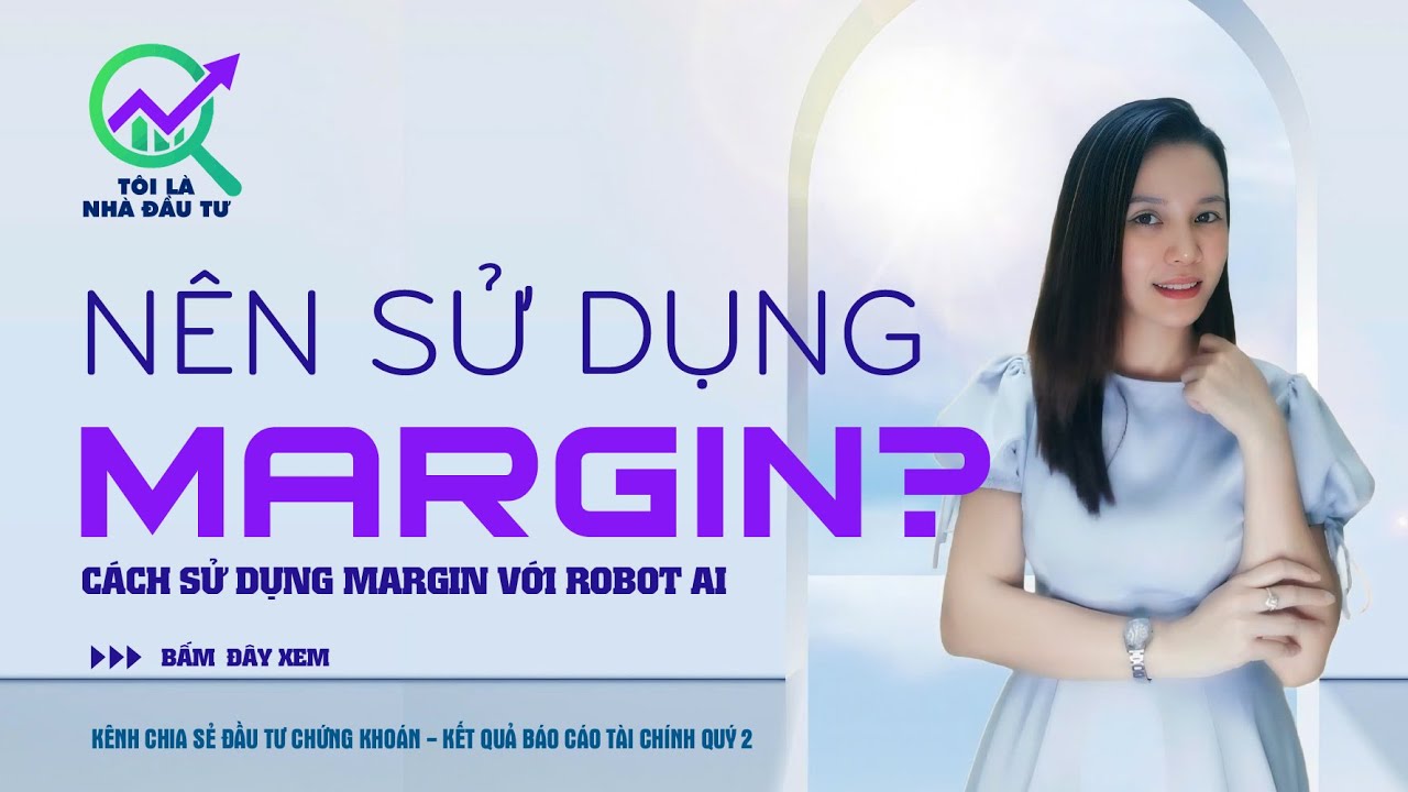 NÊN SỬ DỤNG MARGIN HAY CHƯA ?