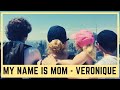 My name is mom  veronique sa vraie vie de mere