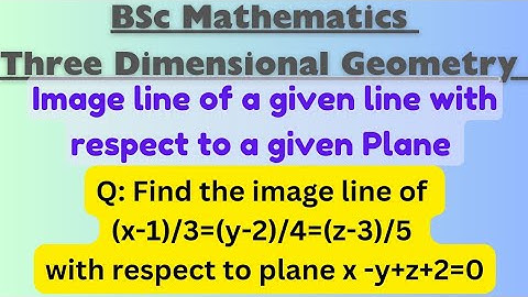3D Geometry| Image of a line with respect to a Plane| Equation of line and plane in three dimensions