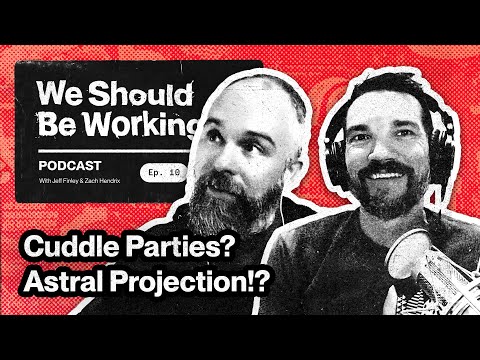 Cuddle Parties, Astral Projection, and Lucid Dreaming | We Should Be Working Podcast - Ep 10