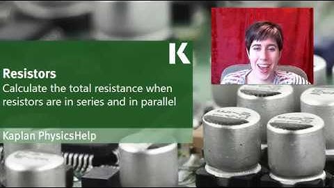 Physics Review: Calculating Resistance When Resistors are in Series and Parallel | Kaplan MCAT Prep