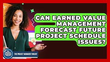 Can Earned Value Management Forecast Future Project Schedule Issues? - The Project Manager Toolkit