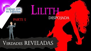 Lilith Despojada - PARTE 5 - Verdades REVELADAS - Série:[Caminho Interno] - Henrique Hioshiri​