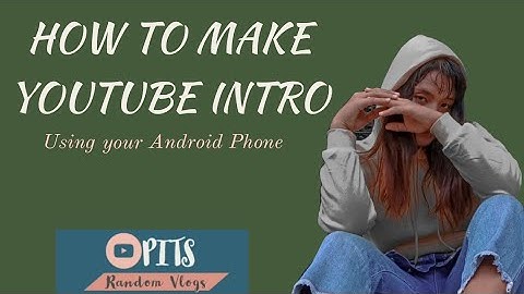 HOW TO MAKE YOUTUBE INTRO | USING YOUR ANDROID PHONE