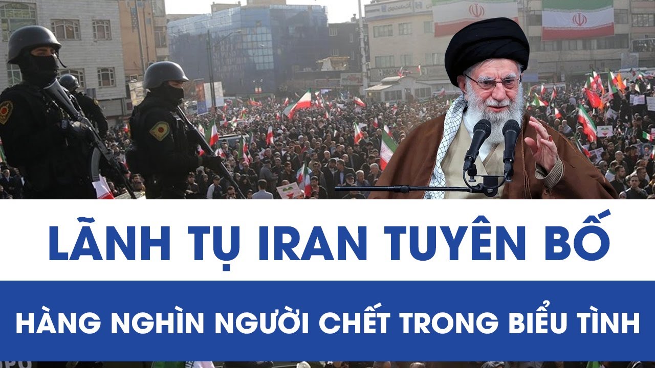 Lãnh tụ tối cao Ali Khamenei lên tiếng về biểu tình Iran, tiết lộ con số thương vong gây sốc
