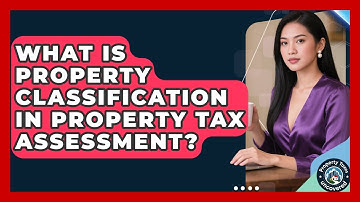 What Is Property Classification In Property Tax Assessment? - Property Taxes Uncovered