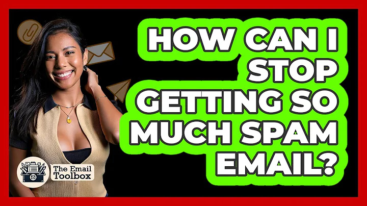 How Can I Stop Getting So Much Spam Email? - TheEmailToolbox.com