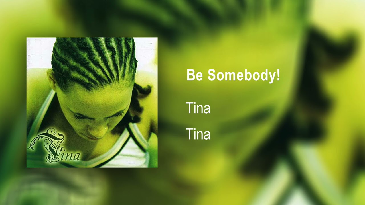 Watch Tina - Be Somebody! |Official Audio| on YouTube Watch Tina - Be Somebody! |Official Audio| on YouTube