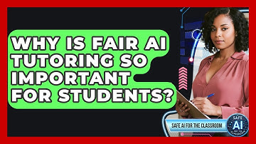 Why Is Fair AI Tutoring So Important For Students? - Safe AI for The Classroom