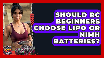 Should RC Beginners Choose LiPo Or NiMH Batteries? - RC Toy Central