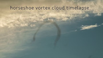 horseshoe vortex cloud timelapse