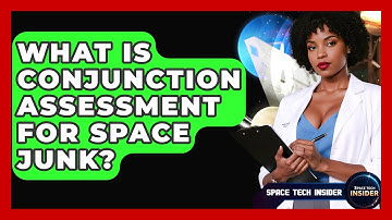 What Is Conjunction Assessment For Space Junk? - Space Tech Insider
