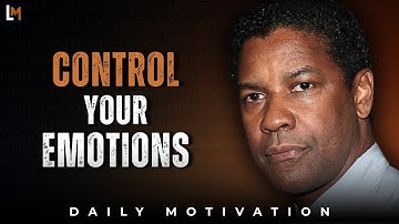Learn to Control Your Emotions | Motivational Speech Inspired by Denzel Washington