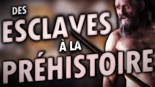 Des ESCLAVES à la PRÉHISTOIRE ? | Mini documentaire