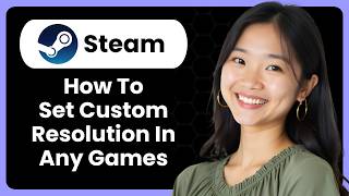 How To Set Custom Resolution In Any Steam Games? Net Worth