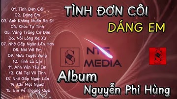 TÌNH ĐƠN CÔI, DÁNG EM | Tuyển Tập Những Ca Khúc Thế Hệ 8x 9x Hay Nhất Của NGUYỄN PHI HÙNG