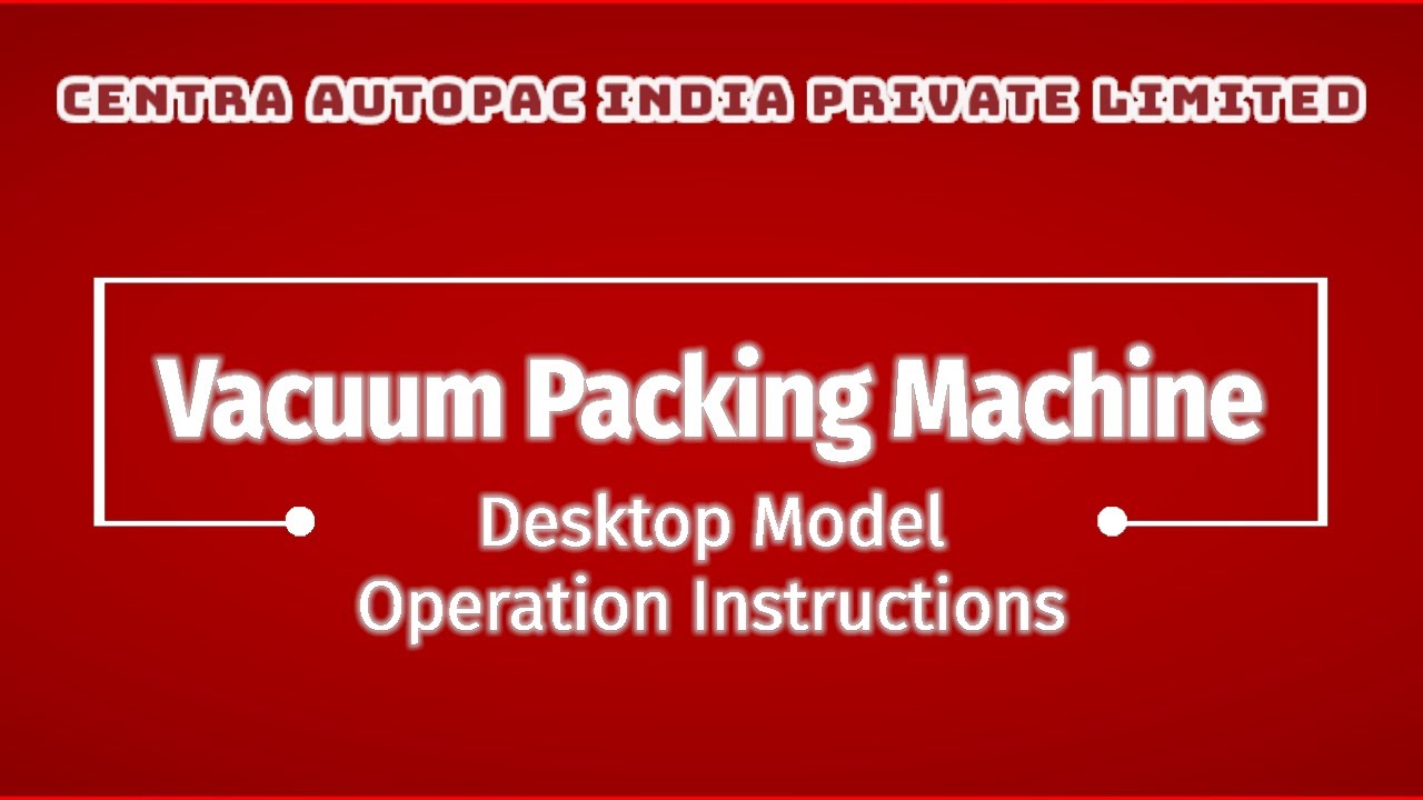 Vacuum Sealer -Desktop Model -Operation Instructions