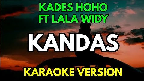 KANDAS - KADES HOHO FT LALA WIDY (KARAOKE)