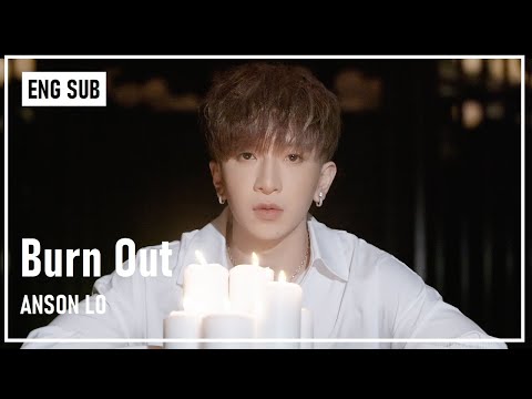 [ENG SUB] Anson Lo "Burn Out" Music Video