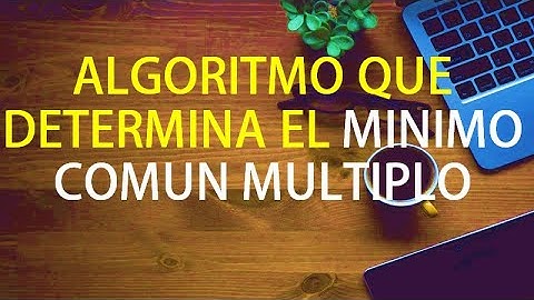 Algoritmo que determina el mínimo común múltiplo
