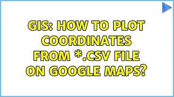 GIS: How to plot coordinates from \*.csv file on Google Maps? (3 Solutions!!)
