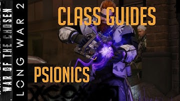 Class Guides for XCOM 2 - Long War of the Chosen - The Psionic