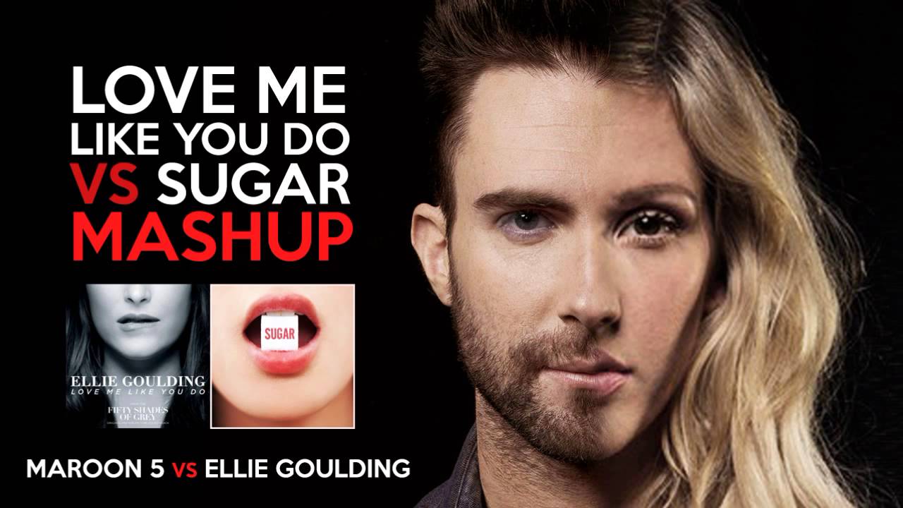 Sugar vs Love Me Like You Do - Maroon 5 & Ellie Goulding MIXED MASHUP