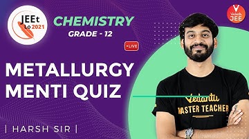 Metallurgy | Menti Quiz | Class 12 | JEE Main 2021 | JEEt Lo 2021 | Vedantu JEE