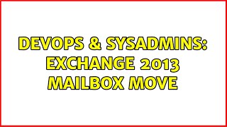 DevOps & SysAdmins: Exchange 2013 Mailbox Move (2 Solutions!!)