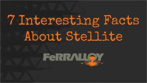 Stellite | 7 Interesting Facts