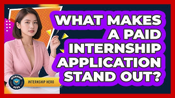 What Makes A Paid Internship Application Stand Out? - Internship Hero