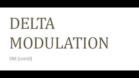 DIGITAL COMMUNICATION : DELTA MODULATION DM (KTU , S6 , EC302 , DC, MODULE 1 ,PART 7) WITH EXAMPLE